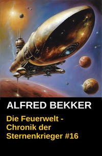 Chronik der Sternenkrieger 16 - Die Feuerwelt (Science Fiction Abenteuer) - Alfred Bekker - ebook