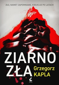 Ziarno zła - Grzegorz Kapla - książka