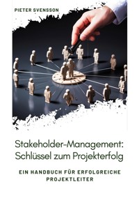 Stakeholder-Management: Schlüssel zum Projekterfolg - Pieter Svensson - ebook