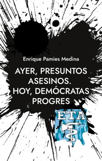Ayer, presuntos asesinos. Hoy, demócratas progres - Enrique Pamies Medina - ebook