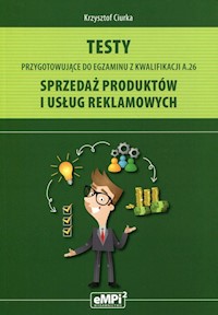 Testy przygotowujące do egzaminu z kwalifikacji A.26 Sprzedaż produktów i usług reklamowych - Ciurka Krzysztof - książka