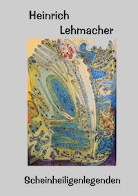 Scheinheiligenlegenden - Heinrich Lehmacher - ebook