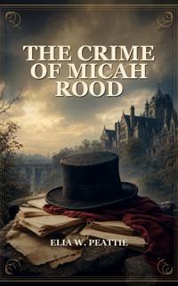 The Crime of Micah Rood - Elia W. Peattie - ebook