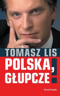 Polska, głupcze! - Tomasz Lis - ebook