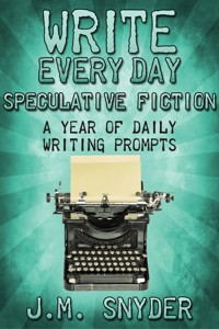 Write Every Day Speculative Fiction Edition - J.M. Snyder - ebook