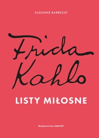 Frida Kahlo. Listy miłosne - Barbezat Suzanne - książka
