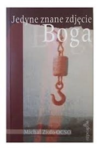 Jedyne znane zdjęcie Boga - Michał Zioło OCSO - ebook