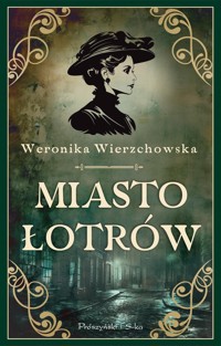 Miasto łotrów - Weronika Wierzchowska - ebook + książka
