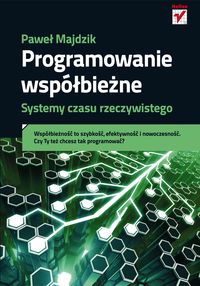 Programowanie współbieżne Systemy czasu rzeczywistego - Majdzik Paweł - książka
