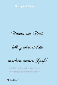 Reisen mit Boot, Flug oder Auto, machen immer Spaß! - Harry H.Clever - ebook