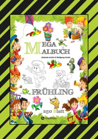 MEGA MALBUCH - ENTDECKE DEN FRÜHLING - LUSTIGE MOTIVE - KREATIVES ZEICHNEN - ENTSPANNT LERNEN - MALVORLAGEN - Gabriele André - ebook