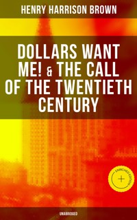 Dollars Want Me! & The Call of the Twentieth Century (Unabridged) - Henry Harrison Brown - ebook