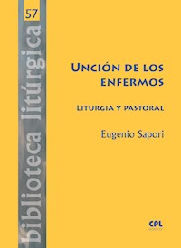 Unción de los enfermos. Liturgia y pastoral - Eugenio Sapori - ebook