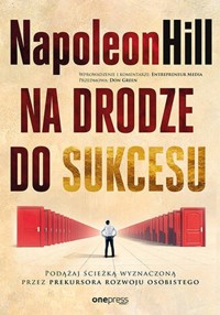 Na drodze do sukcesu Podążaj ścieżką wyznaczoną przez prekursora rozwoju osobistego - Hill Napoleon - książka