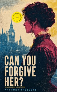 Can You Forgive Her? (Unabridged) (Annotated) - Trollope Anthony - ebook