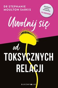 Uwolnij się od toksycznych relacji - Stephanie Moulton Sarkis - ebook + książka