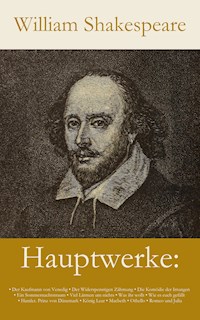 Hauptwerke: Der Kaufmann von Venedig, Der Widerspenstigen Zähmung, Die Komödie der Irrungen, Ein Sommernachtstraum, V... - William Shakespeare - ebook