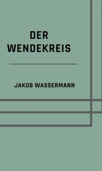 Der Wendekreis - Jakob Wassermann - ebook