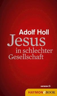 Jesus in schlechter Gesellschaft - Adolf Holl - ebook