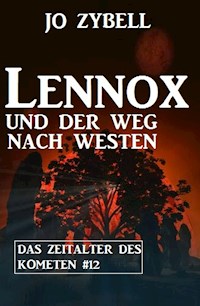 Lennox und der Weg nach Westen: Das Zeitalter des Kometen #12 - Jo Zybell, Zybell Jo - ebook