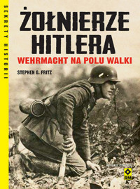 Żołnierze Hitlera Wehrmacht na polu walki - Fritz Stephen G. - książka