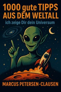 1000 gute Tipps aus dem Weltall – ich zeige Dir dein Universum - Marcus PC Petersen - Clausen - ebook