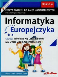Informatyka Europejczyka 6 Zeszyt ćwiczeń Edycja Windows XP Linux Ubuntu MS Office 2003 OpenOffice.org - Kiałka Danuta, Kiałka Katarzyna - książka