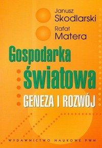 Gospodarka światowa Geneza i rozwój - Skodlarski Janusz, Matera Rafał - książka