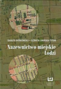 Nazewnictwo miejskie Łodzi - Bieńkowska Danuta, Umińska-Tytoń Elżbieta - książka