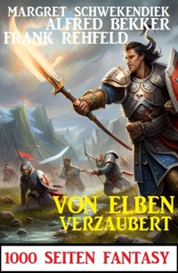 Von Elben verzaubert: 1000 Seiten Fantasy - Alfred Bekker - ebook