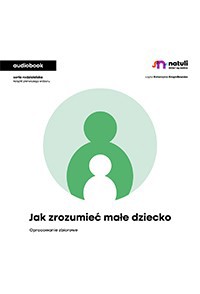 Jak zrozumieć małe dziecko  - Opracowanie zbiorowe - ebook + audiobook