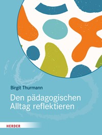 Den pädagogischen Alltag reflektieren - Birgit Thurmann - ebook