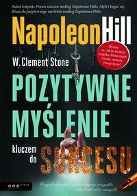 Pozytywne myślenie kluczem do sukcesu - Hill Napoleon, Stone W. Clement - książka