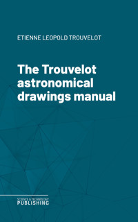 The Trouvelot astronomical drawings manual - Étienne Léopold Trouvelot - ebook
