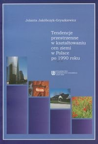 Tendencje przestrzenne w kształtowaniu cen ziemi w Polsce po 1990 roku - Jakóbczyk-Gryszkiewicz Jolanta - książka