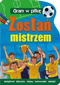Gram w piłkę Zostań mistrzem - - książka