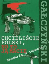 Chcieliście Polski, no to ją macie. Skumbrie w tomacie - Gałczyński Konstanty Ildefons - książka