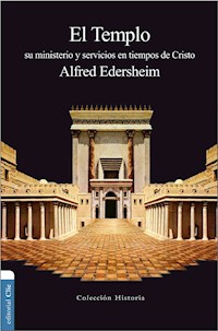 El Templo: Su ministerio y servicios en tiempos de Cristo - Alfred Edersheim - ebook