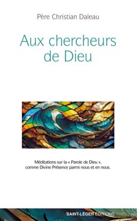 Aux chercheurs de Dieu - Christian Daleau - ebook