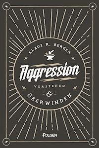 Aggression verstehen und überwinden - Klaus Rudolf Berger - ebook