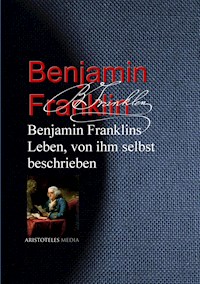 Benjamin Franklins Leben, von ihm selbst beschrieben - Benjamin  Franklin - ebook