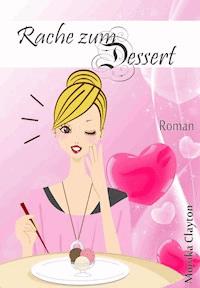Rache zum Dessert - Monika Clayton - ebook