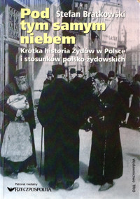 Pod tym samym niebem. Krótka historia Żydów w Polsce i stosunków polsko-żydowskich - Stefan Bratkowski - ebook