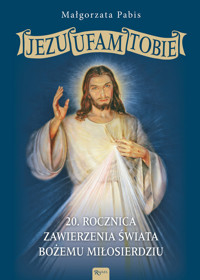 Jezu Ufam Tobie, 20 rocznica zawierzenia świata Bożemu Miłosierdziu - Małgorzata Pabis - książka