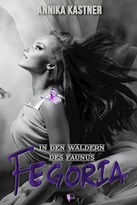 Fegoria - In den Wäldern des Faunus - Annika Kastner - ebook