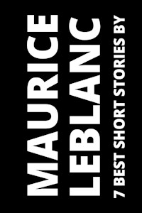 7 best short stories by Maurice Leblanc - Leblanc Maurice - ebook
