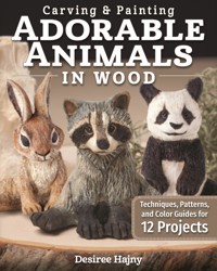 Carving & Painting Adorable Animals in Wood - Desiree Hajny - ebook