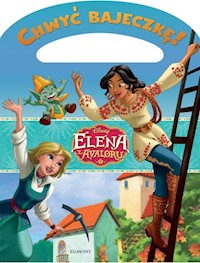 Chwyć bajeczkę! Elena z Avaloru Wielka przygoda Eleny i Naomi - Nędzi Katarzyna - książka