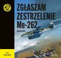 Zgłaszam zestrzelenie Me 262 - Wacław Król - audiobook