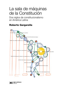 La sala de máquinas de la Constitución - Roberto Gargarella - ebook
